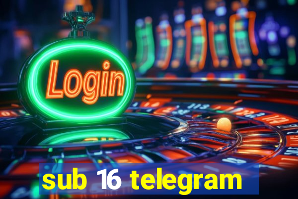 sub 16 telegram